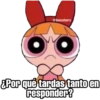 @baewhorx ¿Por qué tardas tanto en responder?
