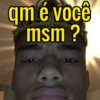 qm é você msm ?