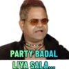 PARTY BADAL LIYA SALA...