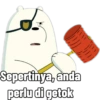 Sepertinya, anda perlu di getok