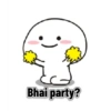 Bhai party?