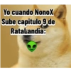 Yo cuando NonoX Sube capitulo 9 de RataLandia: