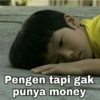 Pengen tapi gak punya money