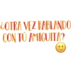 COTRA VEZ HABLANDO CON TU AMIGUITA?