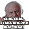 CHAL CHAL, JYADA ANGREJI MAT JHAAD