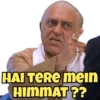HAI TERE mein HIMMAT??