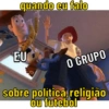 quando eu falo
EU
O GRUPO
sobre política, religião
ou futebol