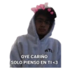 AT OYE CARIÑO SOLO PIENSO EN TI <3