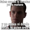 Sabes cuando te levantas por la mañana y no sabes ni donde estás, ni quien eres?