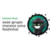 Corona Vírus esse grupo merece uma festinha!