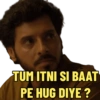 TÜM ITNI SI BAAT PE HUG DIYE?