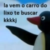 la vem o carro do lixo te buscar kkkkj 0