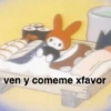 ven y comeme xfavor