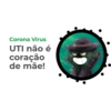 Corona Vírus UTI não é coração de mãe!