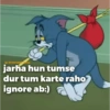 ig:-Oreletabakladka jarha hun tumse dur tum karte raho ignore ab:)