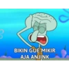 BIKIN GUE MIKIR AJA ANJINK