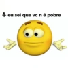 4- eu sei que vc n é pobre