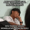AKU TIDAK GAGAL MENCINTAIMU AKU HANYA GAGAL MEMBUATMU MENCINTAIKU