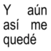Y aún así me quedé