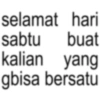 selamat hari sabtu buat kalian yang gbisa bersatu