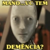 MANO...VC TEM DEMÊNCIA?