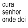 cura senhor onde doi