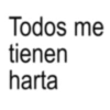 Todos me tienen harta