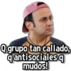 Q grupo tan callado, q antisociales q mudos!