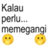 Kalau perlu... memegangi