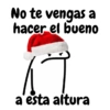 No te vengas a hacer el bueno a esta altura