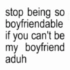 stop being so boyfriendable if you can't be my boyfriend aduh seizhra