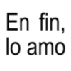 En fin, lo amo