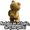 Andaba en el baño, de q me perdí