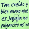 Tan creído y bien enano que @CosQUILLA по es Jajaja pulgarcito asi no