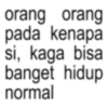 orang orang pada kenapa si, kaga bisa banget hidup normal