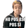 NO POS ASÍ POS SÍ