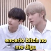 encerio bitch no me diga
