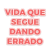 VIDA QUE SEGUE DANDO ERRADO