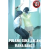 18 PULANG SUKA JALAN MANA BANG?