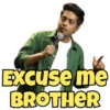 EXCUSe me BROTHER