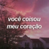 você coisou
meu coração
