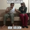 KADIN GÖRDÜN BİDE GÜLDÜN