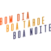 ВОМ DIA
BOA TARDE
BOA NOITE