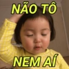 NÃO TÔ
NEM AÍ