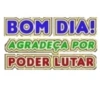 BOM DIA! AGRADEÇA POR PODER LUTAR