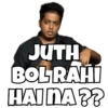 JUTH BOL RAHI HAINA??