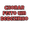 CHORAR
FEITO um
BeBezinHo