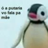 ó a putaria
vo fala pa
mãe