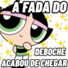 A FADA DO
DEBOCHE
ACABOU DE CHEGAR