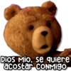 Dios mío, se quiere acostar CONMIGO